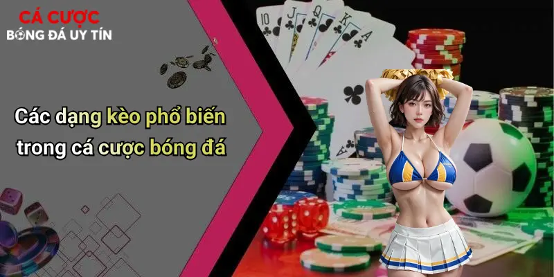 Các dạng kèo phổ biến trong cá cược bóng đá
