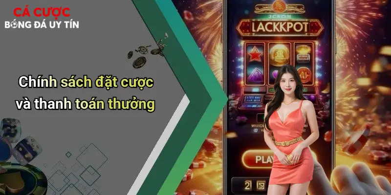 Chính sách đặt cược và thanh toán thưởng