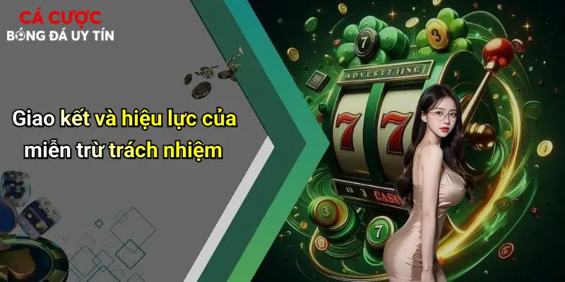 Giao kết và hiệu lực của miễn trừ trách nhiệm