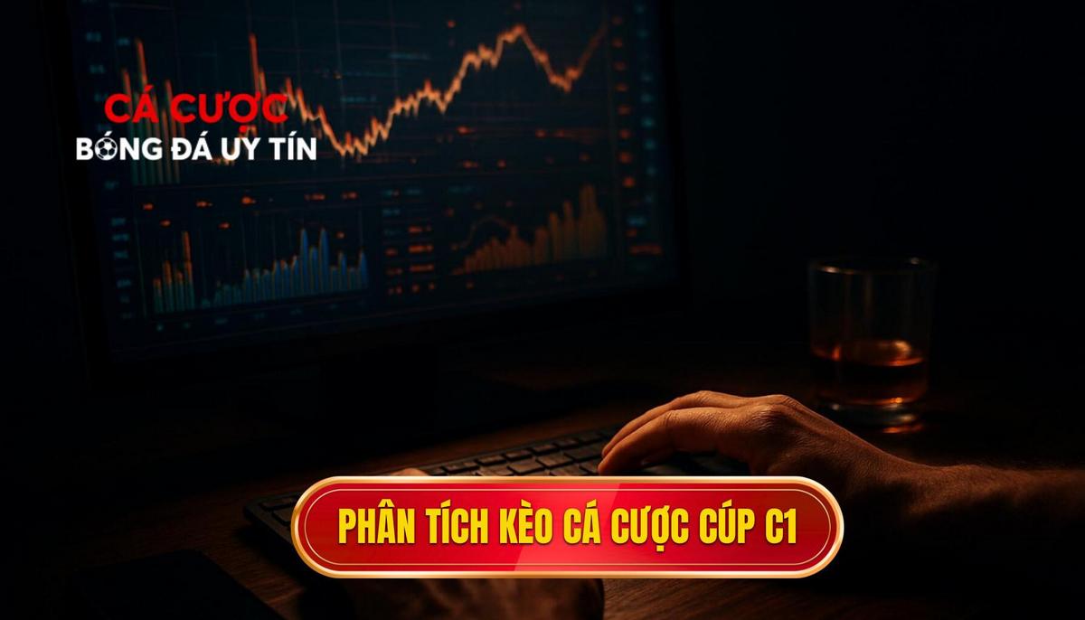 Phân tích các loại kèo cá cược Cúp C1 châu Âu phổ biến