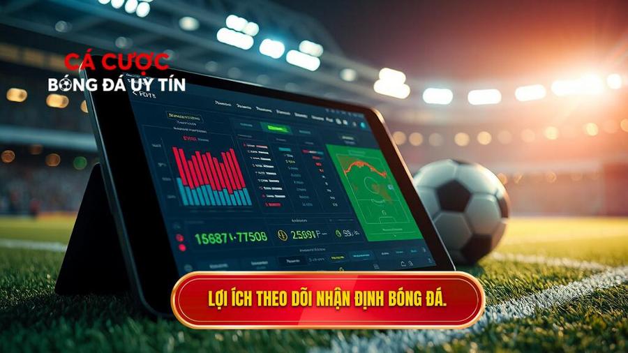 Tại sao cần theo dõi nhận định bóng đá hôm nay trước khi đặt cược?