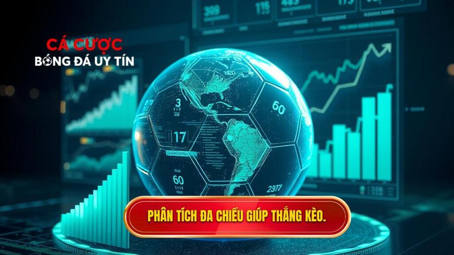 Phân tích đa chiều: Yếu tố then chốt để thắng kèo bóng đá ăn tiền